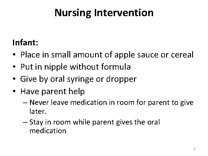 Nursing Intervention Infant: • Place in small amount of apple sauce or cereal •