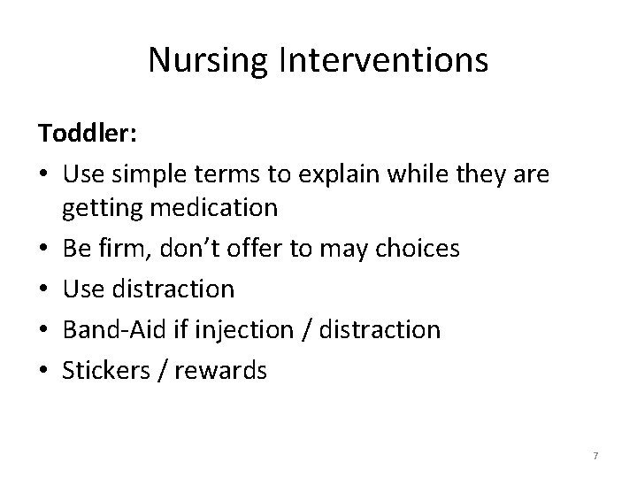 Nursing Interventions Toddler: • Use simple terms to explain while they are getting medication