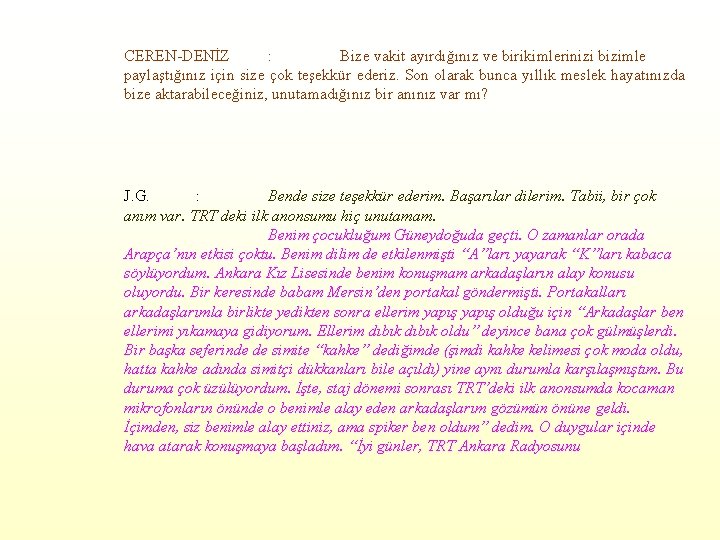 CEREN-DENİZ : Bize vakit ayırdığınız ve birikimlerinizi bizimle paylaştığınız için size çok teşekkür ederiz.