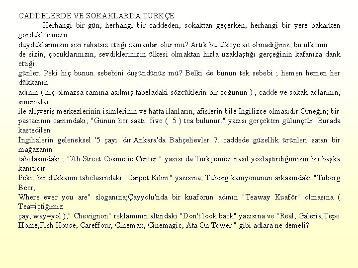 CADDELERDE VE SOKAKLARDA TÜRKÇE Herhangi bir gün, herhangi bir caddeden, sokaktan geçerken, herhangi bir