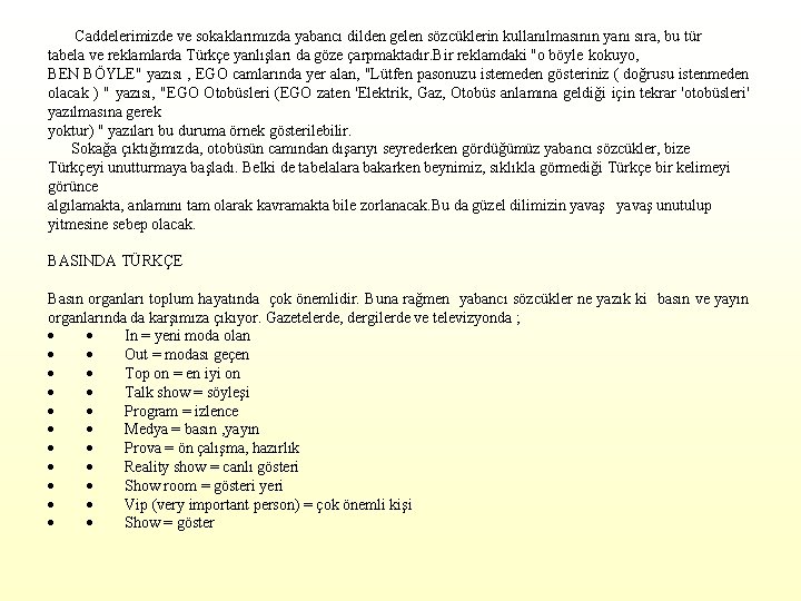  Caddelerimizde ve sokaklarımızda yabancı dilden gelen sözcüklerin kullanılmasının yanı sıra, bu tür tabela