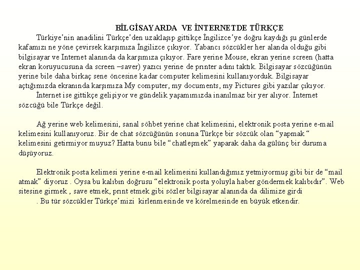 BİLGİSAYARDA VE İNTERNETDE TÜRKÇE Türkiye’nin anadilini Türkçe’den uzaklaşıp gittikçe İngilizce’ye doğru kaydığı şu günlerde