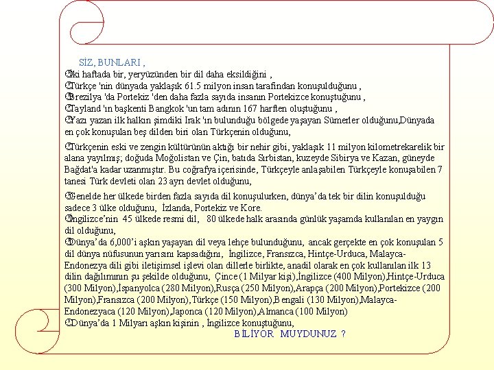  SİZ, BUNLARI , ·İki haftada bir, yeryüzünden bir dil daha eksildiğini , ·Türkçe