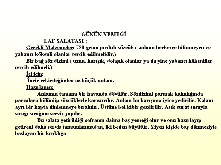  GÜNÜN YEMEĞİ LAF SALATASI : Gerekli Malzemeler: 750 gram pırıltılı sözcük ( anlamı