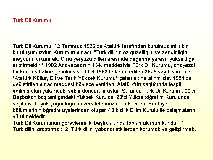 Türk Dil Kurumu, 12 Temmuz 1932'de Atatürk tarafından kurulmuş millî bir kuruluşumuzdur. Kurumun amacı;