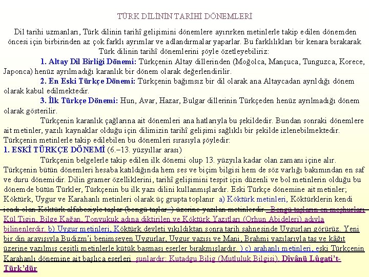 TÜRK DİLİNİN TARİHİ DÖNEMLERİ Dil tarihi uzmanları, Türk dilinin tarihî gelişimini dönemlere ayırırken metinlerle