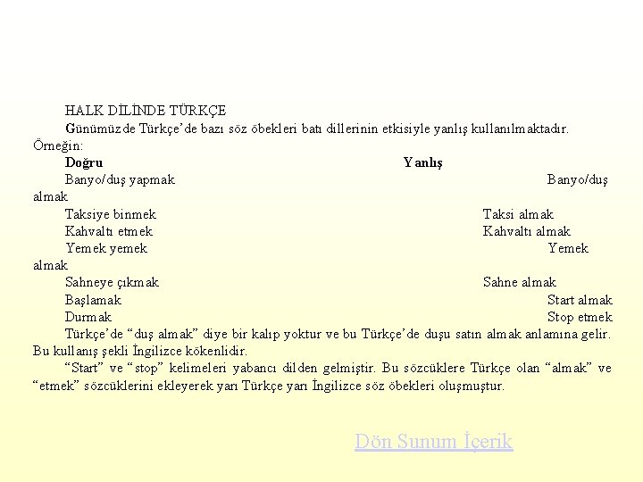  HALK DİLİNDE TÜRKÇE Günümüzde Türkçe’de bazı söz öbekleri batı dillerinin etkisiyle yanlış kullanılmaktadır.