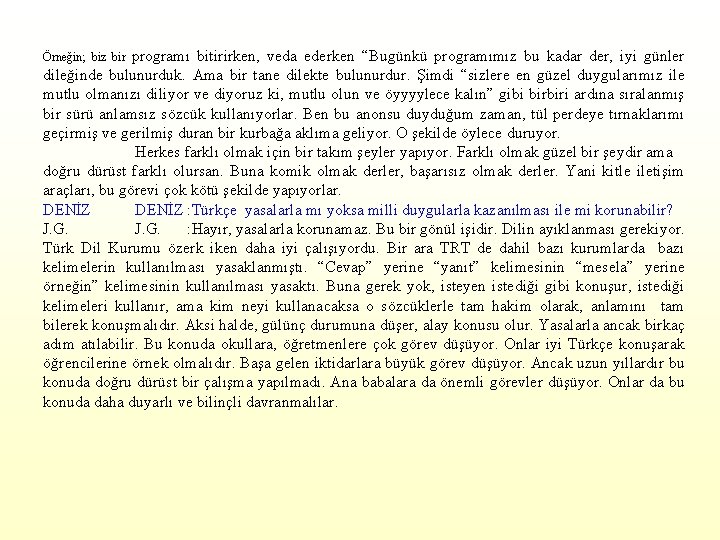 Örneğin; biz bir programı bitirirken, veda ederken “Bugünkü programımız bu kadar der, iyi günler