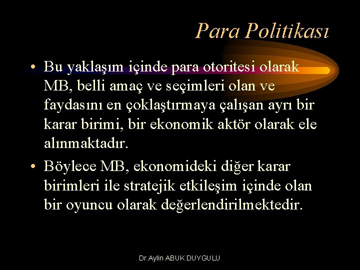 Para Politikası • Bu yaklaşım içinde para otoritesi olarak MB, belli amaç ve seçimleri