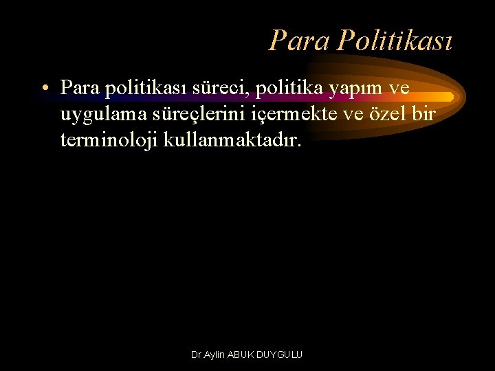 Para Politikası • Para politikası süreci, politika yapım ve uygulama süreçlerini içermekte ve özel