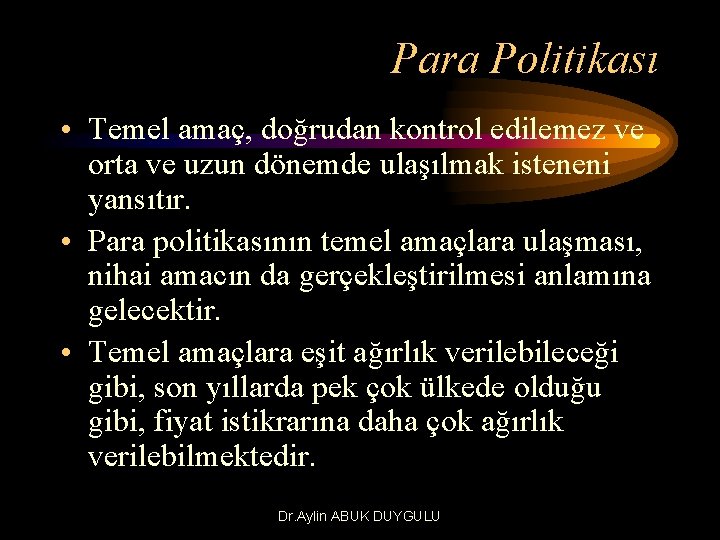 Para Politikası • Temel amaç, doğrudan kontrol edilemez ve orta ve uzun dönemde ulaşılmak