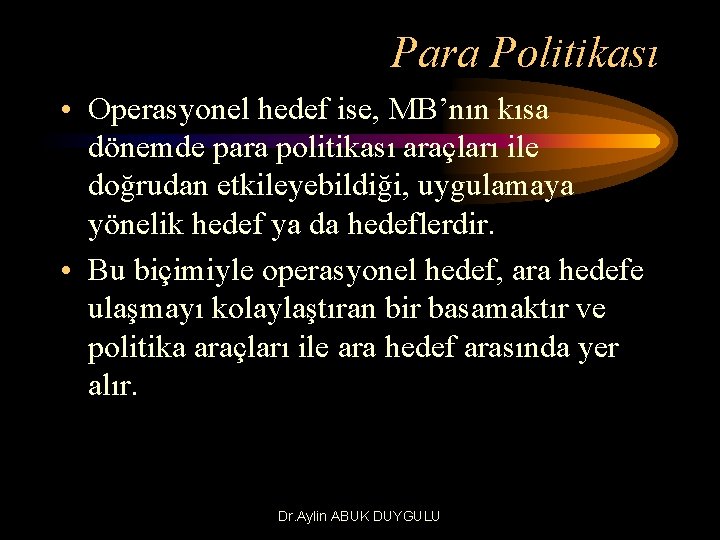 Para Politikası • Operasyonel hedef ise, MB’nın kısa dönemde para politikası araçları ile doğrudan