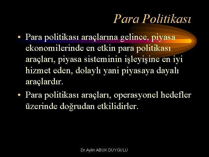 Para Politikası • Para politikası araçlarına gelince, piyasa ekonomilerinde en etkin para politikası araçları,