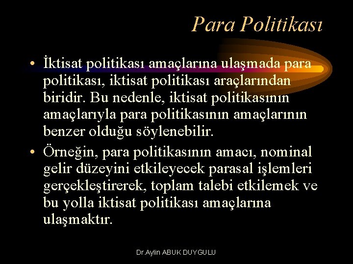 Para Politikası • İktisat politikası amaçlarına ulaşmada para politikası, iktisat politikası araçlarından biridir. Bu