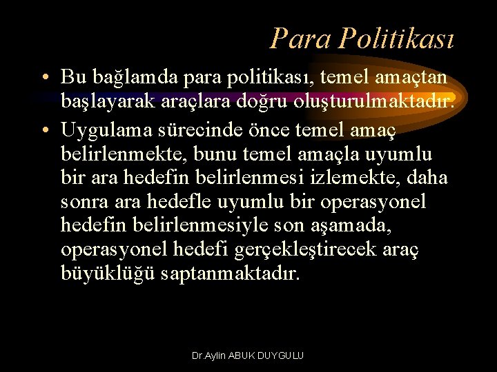 Para Politikası • Bu bağlamda para politikası, temel amaçtan başlayarak araçlara doğru oluşturulmaktadır. •