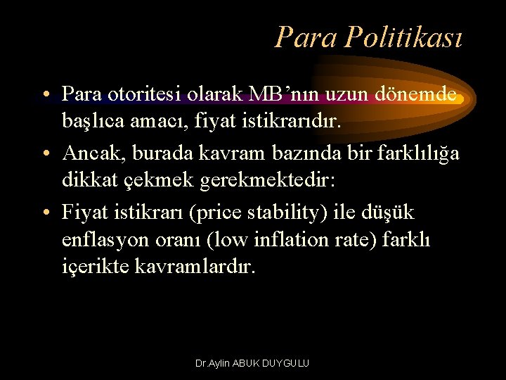 Para Politikası • Para otoritesi olarak MB’nın uzun dönemde başlıca amacı, fiyat istikrarıdır. •