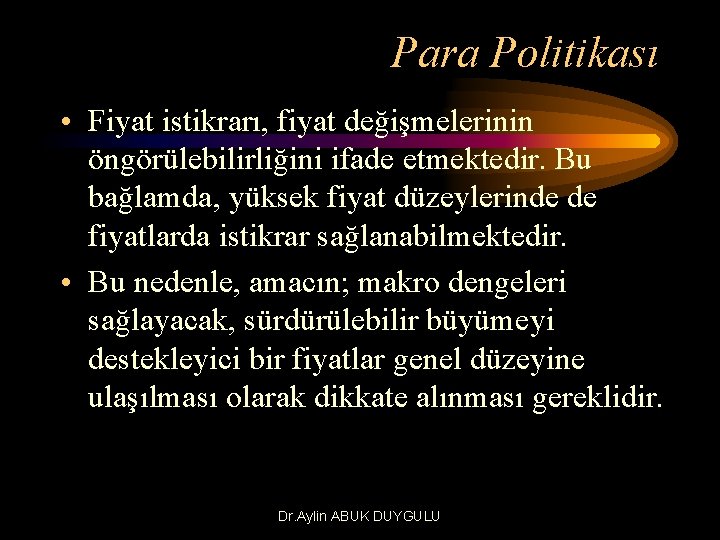 Para Politikası • Fiyat istikrarı, fiyat değişmelerinin öngörülebilirliğini ifade etmektedir. Bu bağlamda, yüksek fiyat