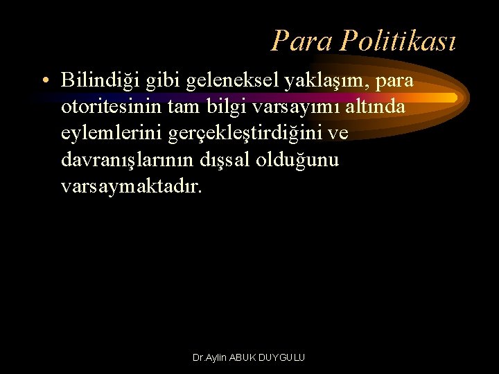 Para Politikası • Bilindiği gibi geleneksel yaklaşım, para otoritesinin tam bilgi varsayımı altında eylemlerini