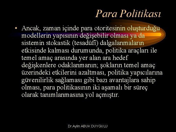 Para Politikası • Ancak, zaman içinde para otoritesinin oluşturduğu modellerin yapısının değişebilir olması ya