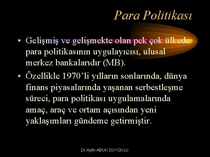 Para Politikası • Gelişmiş ve gelişmekte olan pek çok ülkede para politikasının uygulayıcısı, ulusal