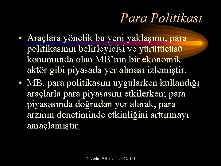 Para Politikası • Araçlara yönelik bu yeni yaklaşımı, para politikasının belirleyicisi ve yürütücüsü konumunda