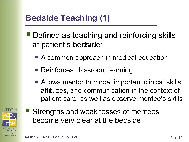 Bedside Teaching (1) § Defined as teaching and reinforcing skills at patient’s bedside: §