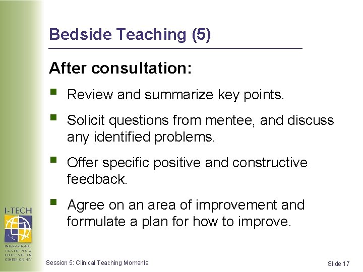 Bedside Teaching (5) After consultation: § § Review and summarize key points. § Offer