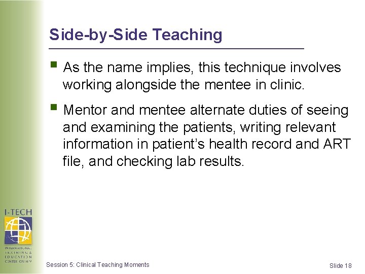Side-by-Side Teaching § As the name implies, this technique involves working alongside the mentee