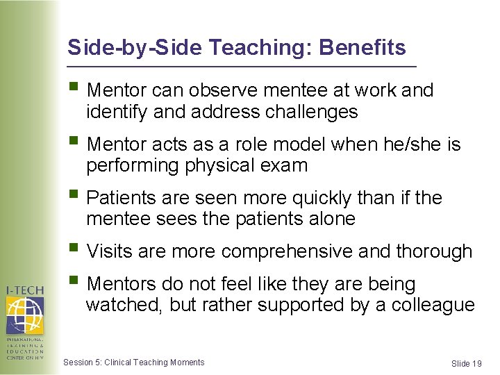 Side-by-Side Teaching: Benefits § Mentor can observe mentee at work and identify and address