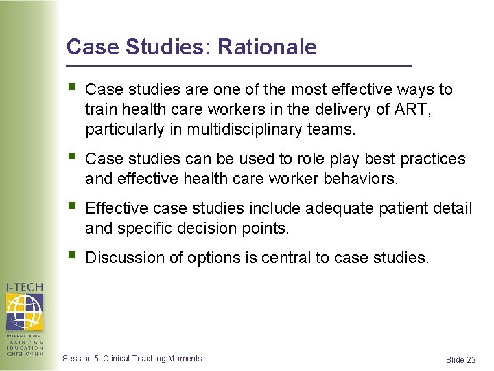 Case Studies: Rationale § Case studies are one of the most effective ways to