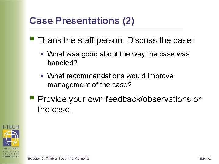 Case Presentations (2) § Thank the staff person. Discuss the case: § What was