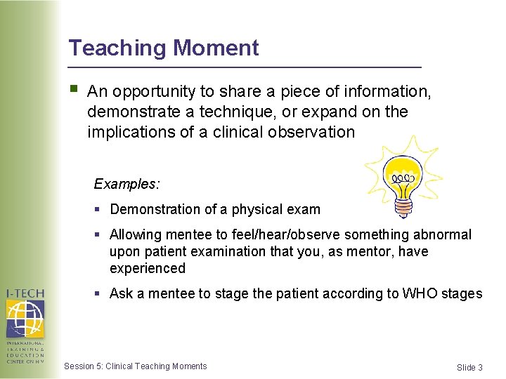 Teaching Moment § An opportunity to share a piece of information, demonstrate a technique,