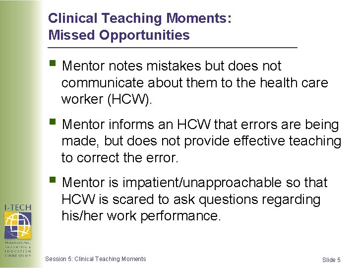 Clinical Teaching Moments: Missed Opportunities § Mentor notes mistakes but does not communicate about