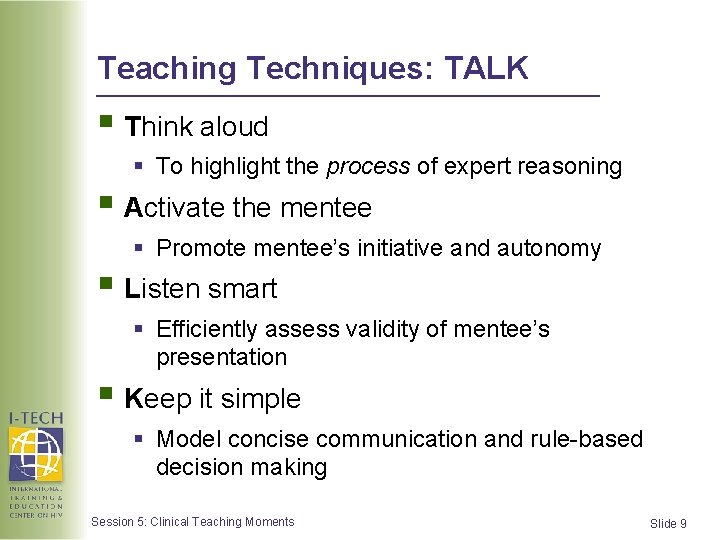 Teaching Techniques: TALK § Think aloud § To highlight the process of expert reasoning