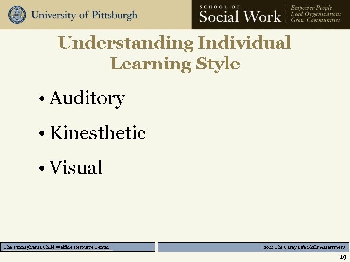 Understanding Individual Learning Style • Auditory • Kinesthetic • Visual The Pennsylvania Child Welfare