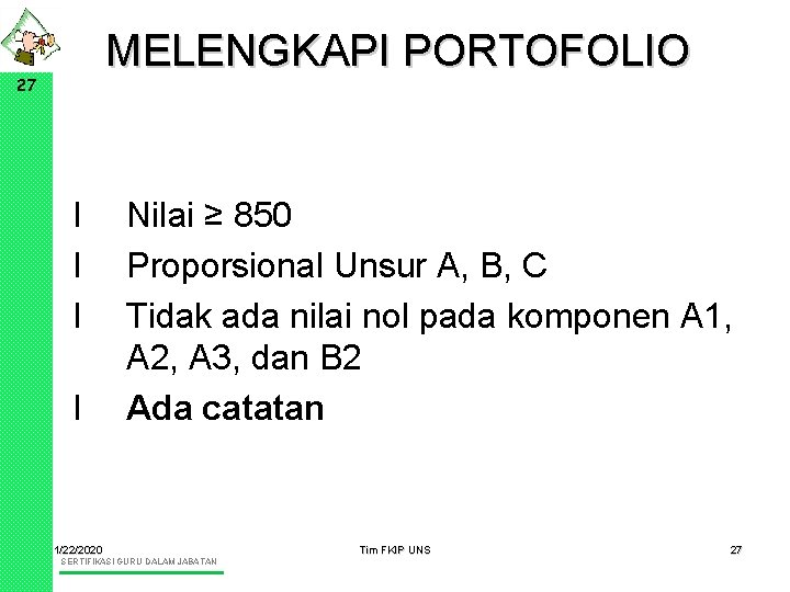 MELENGKAPI PORTOFOLIO 27 l l Nilai ≥ 850 Proporsional Unsur A, B, C Tidak