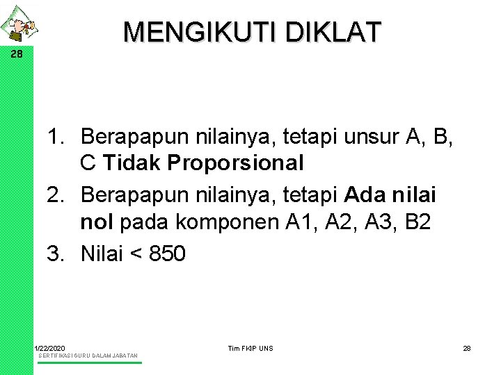 MENGIKUTI DIKLAT 28 1. Berapapun nilainya, tetapi unsur A, B, C Tidak Proporsional 2.