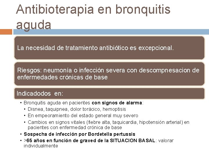 Antibioterapia en bronquitis aguda La necesidad de tratamiento antibiótico es excepcional. Riesgos: neumonía o