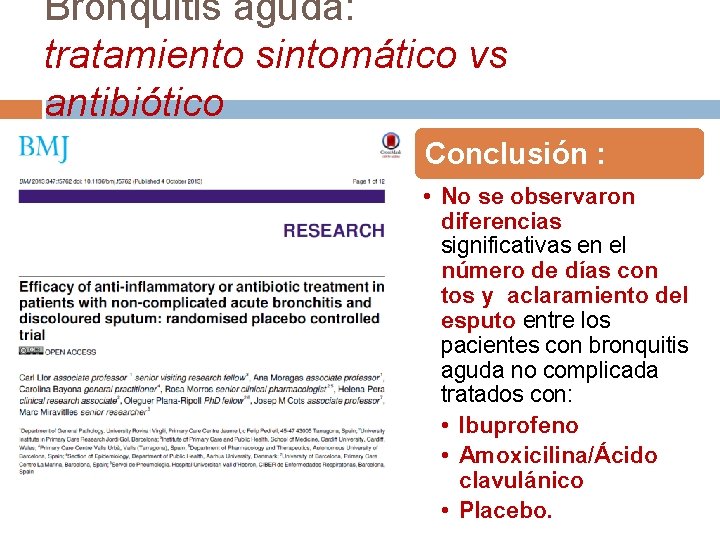 Bronquitis aguda: tratamiento sintomático vs antibiótico Conclusión : • No se observaron diferencias significativas Bronquitis aguda: tratamiento sintomático vs antibiótico Conclusión : • No se observaron diferencias significativas