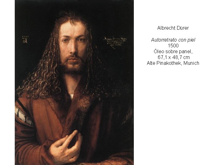 Albrecht Dürer Autorretrato con piel 1500 Óleo sobre panel, 67, 1 x 48, 7