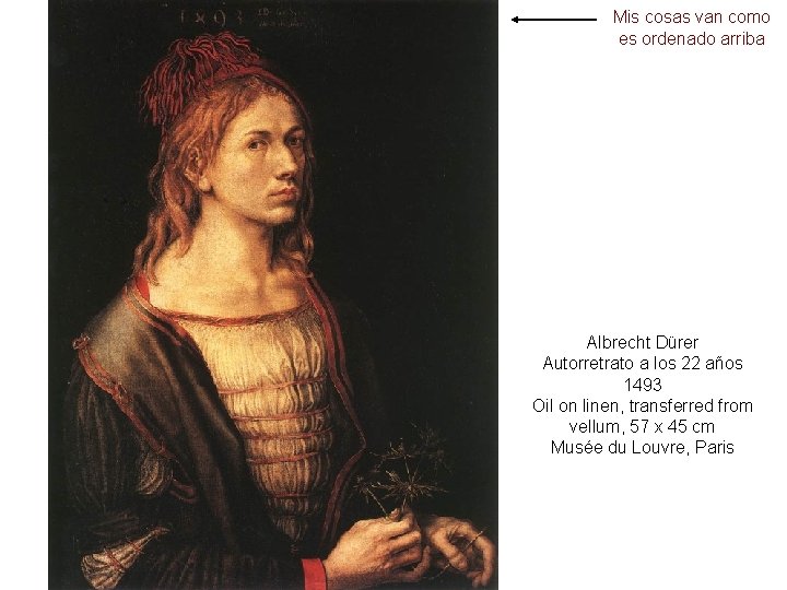 Mis cosas van como es ordenado arriba Albrecht Dürer Autorretrato a los 22 años