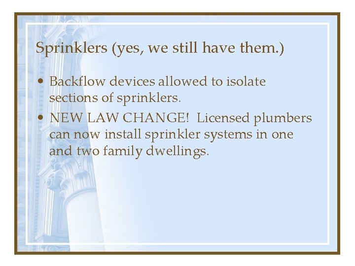 Sprinklers (yes, we still have them. ) • Backflow devices allowed to isolate sections