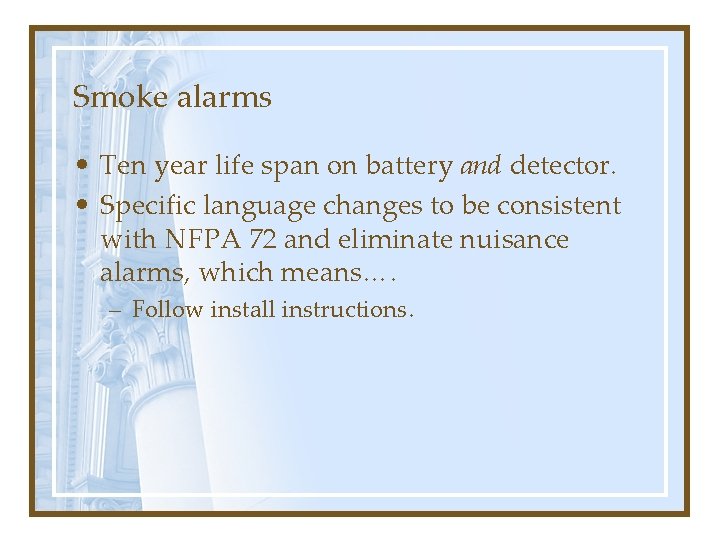 Smoke alarms • Ten year life span on battery and detector. • Specific language