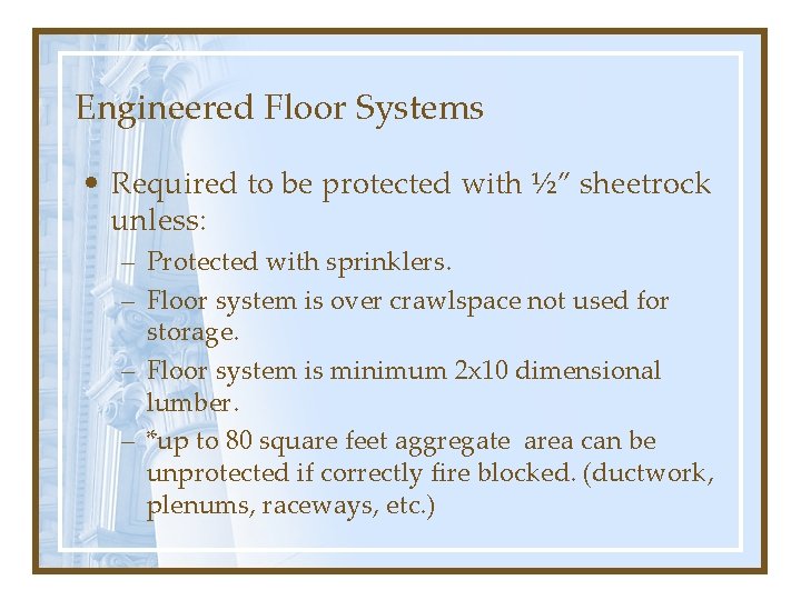 Engineered Floor Systems • Required to be protected with ½” sheetrock unless: – Protected