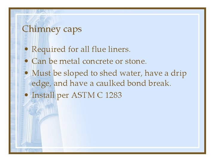 Chimney caps • Required for all flue liners. • Can be metal concrete or