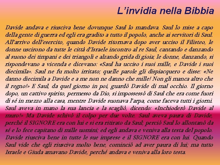 L’invidia nella Bibbia Davide andava e riusciva bene dovunque Saul lo mandava. Saul lo