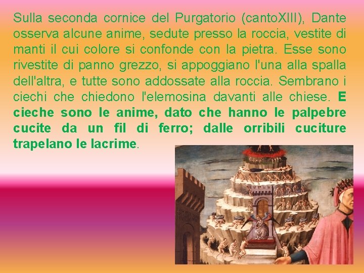 Sulla seconda cornice del Purgatorio (canto. XIII), Dante osserva alcune anime, sedute presso la