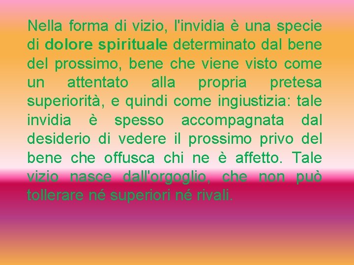 Nella forma di vizio, l'invidia è una specie di dolore spirituale determinato dal bene