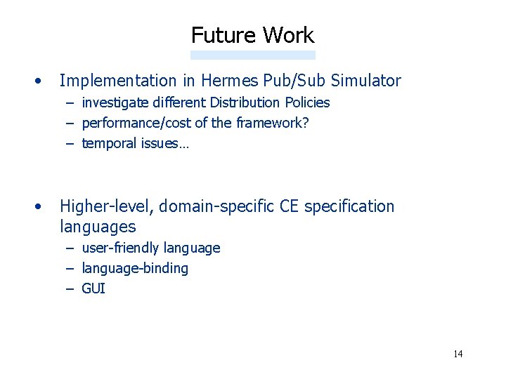 Future Work • Implementation in Hermes Pub/Sub Simulator – investigate different Distribution Policies –