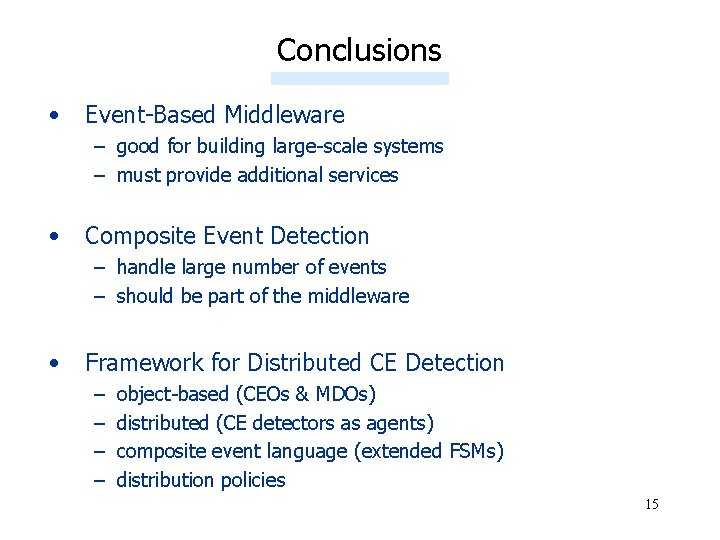 Conclusions • Event-Based Middleware – good for building large-scale systems – must provide additional